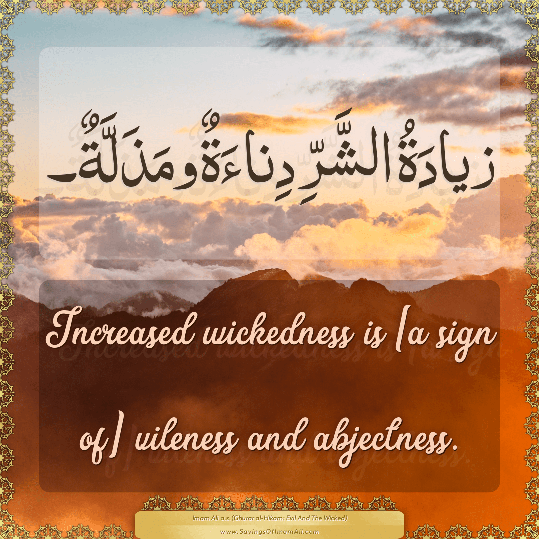 Increased wickedness is [a sign of] vileness and abjectness.